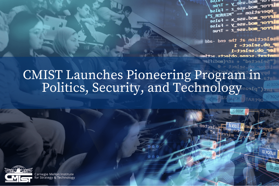 CMIST Launches Pioneering Program in Politics, Security, and Technology