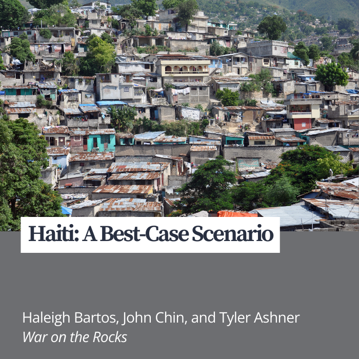 Haiti: A Best-Case Scenario by Haleigh Bartos, John Chin, and Tyler Ashner from War on the Rocks