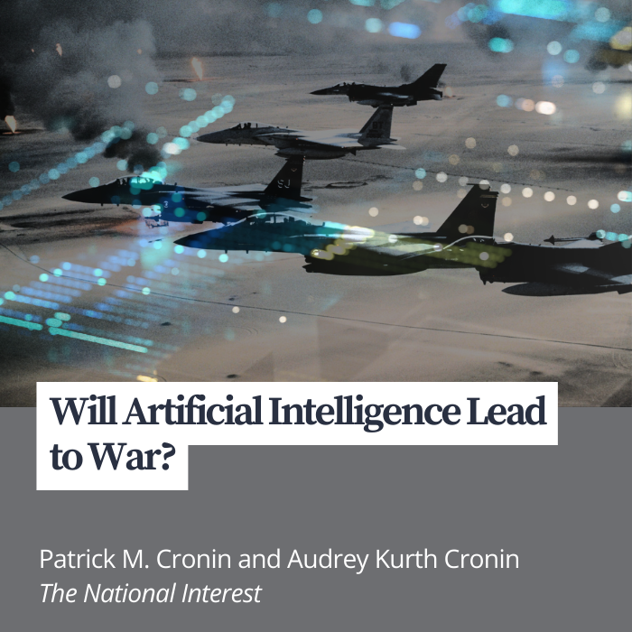 Will Artificial Intelligence Lead to War? By Patrick M. Cronin and Audrey Kurth Cronin by The National Interest