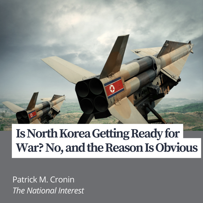 Is North Korea Getting Ready for War? No, and the Reason is Obvious by Patrick M. Cronin from, The National Interest