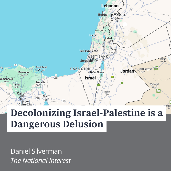 Decolonizing Israel-Palestine is a Dangerous Delusion by Daniel Silverman from The National Interest