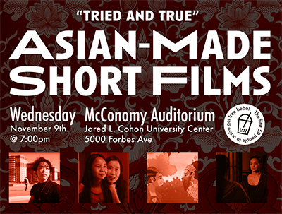 Event poster with text Tried and Treu Asian-made short films. Wednesday Nov. 9 at 7 pm. McConomy Auditorium Jared L. Cohon University Center 5000 Forbes Ave