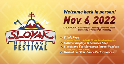 Event poster Welcome back in person! Nov. 6 12pm to 4pm Cathedral of Learning Commons Room University of Pittsburgh, Ethnic Food, Cultural Displays and Lectures, Slovak and East European import vendors, musical and folk dance performances