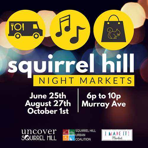 Event poster with text Squirrel Hill Night Market, June 25, August 27, October 1, 6 p.m. to 10 p.m. Murray Ave