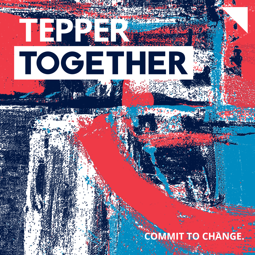 red, white, and blue brushstrokes overlap in an abstract design with white and navy block lettering spelling out Tepper Together: Commit to Change.